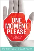 Jednu chvíľu, prosím: Je čas venovať pozornosť - One Moment Please: It's Time to Pay Attention