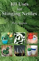 101 spôsobov využitia žihľavy - 101 Uses for Stinging Nettles