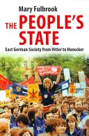 Ľudový štát: Východonemecká spoločnosť od Hitlera po Honeckera - The People's State: East German Society from Hitler to Honecker