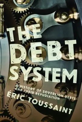 Dlhový systém: História štátnych dlhov a ich odmietanie - The Debt System: A History of Sovereign Debts and Their Repudiation