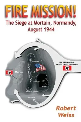 Ohnivá misia! Obliehanie Mortainu, Normandia, august 1944 - Fire Mission!: The Siege at Mortain, Normandy, August 1944