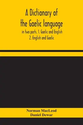 Slovník galského jazyka v dvoch častiach. 1. Gaelčina a angličtina. - 2. Angličtina a gaelčina - A dictionary of the Gaelic language, in two parts. 1. Gaelic and English. - 2. English and Gaelic