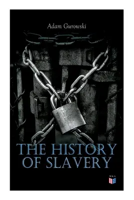 Dejiny otroctva: Od Egypta a Rimanov po kresťanské otroctvo - Úplný historický prehľad - The History of Slavery: From Egypt and the Romans to Christian Slavery -Complete Historical Overview