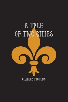 Príbeh dvoch miest: Príbeh Francúzskej revolúcie - A Tale of Two Cities: A Story of the French Revolution