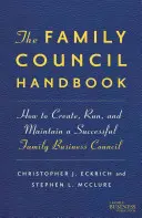 Príručka rodinnej rady: Ako vytvoriť, viesť a udržiavať úspešnú rodinnú radu - The Family Council Handbook: How to Create, Run, and Maintain a Successful Family Business Council