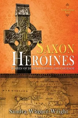 Saské hrdinky: Northumbrijský román - Saxon Heroines: A Northumbrian Novel