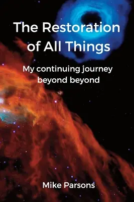 Obnova všetkých vecí: Moja pokračujúca cesta za hranice - The Restoration of all Things: My continuing journey beyond beyond
