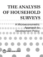 Analýza prieskumov v domácnostiach (nové vydanie s novým úvodom): Mikroekonometrický prístup k rozvojovej politike - The Analysis of Household Surveys (Reissue Edition with a New Preface): A Microeconometric Approach to Development Policy