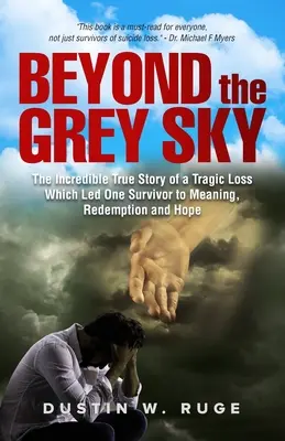 Za sivou oblohou: Neuveriteľný skutočný príbeh o tragickej strate, ktorá priviedla jedného preživšieho k zmyslu, vykúpeniu a nádeji - Beyond the Grey Sky: The Incredible True Story of a Tragic Loss Which Led One Survivor to Meaning, Redemption and Hope