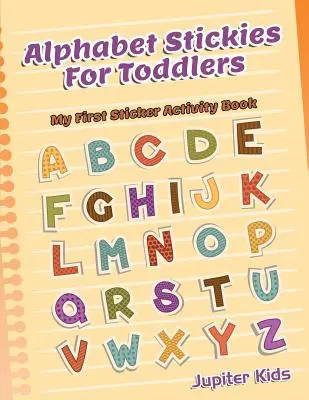 Abecedné samolepky pre batoľatá: Moja prvá kniha aktivít so samolepkami - Alphabet Stickies For Toddlers: My First Sticker Activity Book