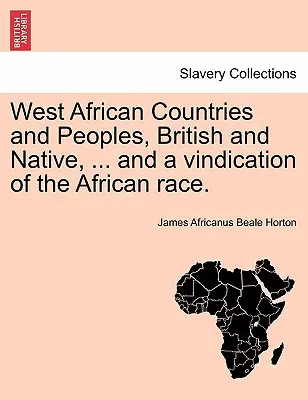 Západoafrické krajiny a národy, britské a domorodé, ... and a Vindication of the African Race. - West African Countries and Peoples, British and Native, ... and a Vindication of the African Race.
