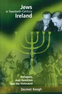 Židia v Írsku dvadsiateho storočia: Utečenci, antisemitizmus a holokaust - Jews in Twentieth-Century Ireland: Refugees, Anti-Semitism and the Holocaust
