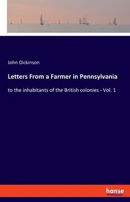 Listy farmára z Pensylvánie: obyvateľom britských kolónií - 1. diel - Letters From a Farmer in Pennsylvania: to the inhabitants of the British colonies - Vol. 1