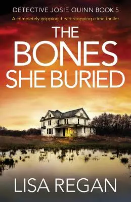 Kosti, ktoré pochovala: úplne strhujúci kriminálny thriller, pri ktorom sa zastavuje srdce - The Bones She Buried: A completely gripping, heart-stopping crime thriller