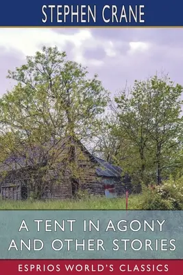 Stan v agónii a iné príbehy (Esprios Classics) - A Tent in Agony and Other Stories (Esprios Classics)