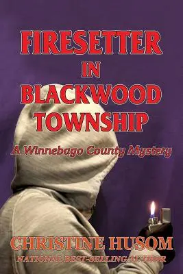 Podpaľač v mestečku Blackwood: Záhada okresu Winnebago - Firesetter In Blackwood Township: A Winnebago County Mystery