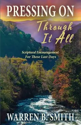Presadiť sa cez to všetko: Povzbudenie z Písma pre tieto posledné dni - Pressing On Through It All: Scriptural Encouragement For These Last Days