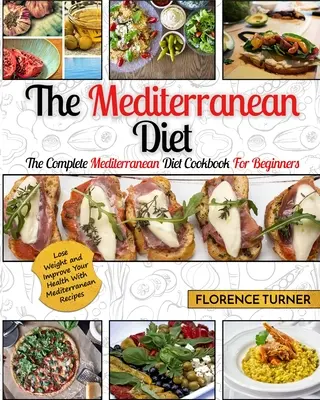 Stredomorská diéta: Kompletná kuchárska kniha o stredomorskej diéte pre začiatočníkov - schudnite a zlepšite si zdravie pomocou stredomorských receptov - Mediterranean Diet: The Complete Mediterranean Diet Cookbook for Beginners - Lose Weight and Improve Your Health with Mediterranean Recipe