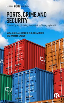 Prístavy, kriminalita a bezpečnosť: Riadenie a ochrana námorných prístavov v meniacom sa svete - Ports, Crime and Security: Governing and Policing Seaports in a Changing World