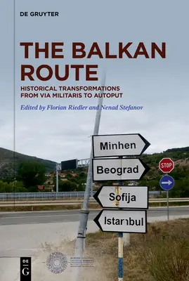 Balkánska cesta: Historické premeny od Via Militaris po Autoput - The Balkan Route: Historical Transformations from Via Militaris to Autoput