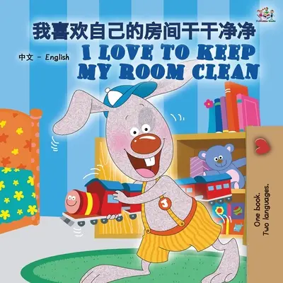 I Love to Keep My Room Clean (Čínska anglická dvojjazyčná kniha pre deti -Mandarin Simplified): Mandarínska čínština zjednodušená - I Love to Keep My Room Clean (Chinese English Bilingual Book for Kids -Mandarin Simplified): Mandarin Chinese Simplified
