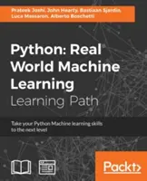 Python: Strojové učenie v reálnom svete: Posuňte svoje zručnosti v strojovom učení v jazyku Python na vyššiu úroveň - Python: Real World Machine Learning: Take your Python Machine learning skills to the next level