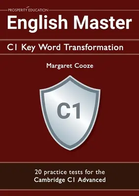 English Master C1 Key Word Transformation (20 cvičných testov pre Cambridge Advanced): 200 testových otázok s kľúčom odpovedí - English Master C1 Key Word Transformation (20 practice tests for the Cambridge Advanced): 200 test questions with answer keys