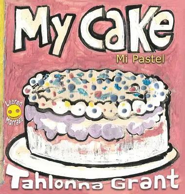 Môj koláč / Mi Pastel: Zábavná cesta za jedlom (Dvojjazyčná kniha pre deti v angličtine a španielčine) - My Cake / Mi Pastel: A Fun-Filled Food Journey (English and Spanish Bilingual Children's Book)