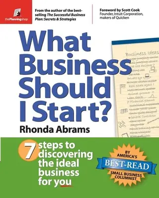 Aké podnikanie mám začať: 7 krokov k odhaleniu ideálneho podnikania pre vás - What Business Should I Start?: 7 Steps to Discovering the Ideal Business for You