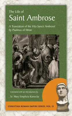 Život svätého Ambróza: Preklad Vita Sancti Ambrosii od Paulína Milánskeho - The Life of Saint Ambrose: A Translation of the Vita Sancti Ambrosii by Paulinus of Milan