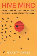 Úľová myseľ: Ako na IQ vášho národa záleží oveľa viac ako na vašom vlastnom - Hive Mind: How Your Nation's IQ Matters So Much More Than Your Own