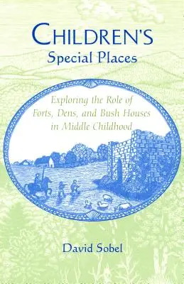 Zvláštne miesta pre deti: Zisťovanie úlohy pevností, brlohov a domčekov z kríkov v strednom detstve (revidované) - Children's Special Places: Exploring the Role of Forts, Dens, and Bush Houses in Middle Childhood (Revised)