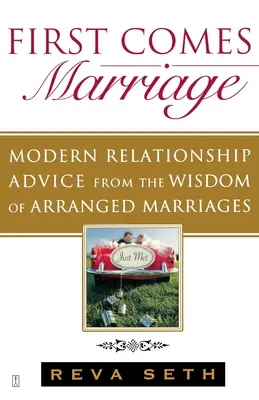 Najprv príde manželstvo: Moderné rady pre vzťahy z múdrosti dohodnutých manželstiev - First Comes Marriage: Modern Relationship Advice from the Wisdom of Arranged Marriages