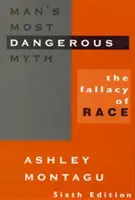 Najnebezpečnejší mýtus človeka: Omyl rasy, 6. vydanie - Man's Most Dangerous Myth: The Fallacy of Race, 6th Edition
