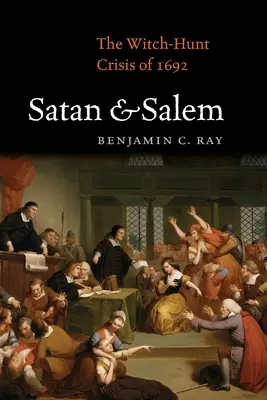 Satan a Salem: Kríza honu na čarodejnice v roku 1692 - Satan and Salem: The Witch-Hunt Crisis of 1692