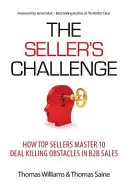 Predajná výzva: Ako najlepší predajcovia zvládajú 10 prekážok, ktoré zabíjajú dohody v B2B predaji - The Seller's Challenge: How Top Sellers Master 10 Deal Killing Obstacles in B2B Sales