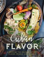 Kubánska príchuť: Kubánska chuť: spoznávanie jedinečných miest, ľudí a kuchyne ostrova - Cuban Flavor: Exploring the Island's Unique Places, People, and Cuisine