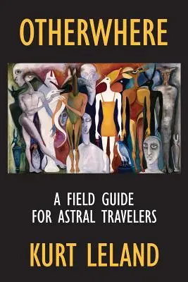 Inakosť: Príručka pre astrálnych cestovateľov - Otherwhere: A Field Guide for Astral Travelers