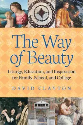 Cesta krásy: Vydanie knihy: Liturgia, vzdelávanie a inšpirácia pre rodinu, školu a univerzitu - The Way of Beauty: Liturgy, Education, and Inspiration for Family, School, and College