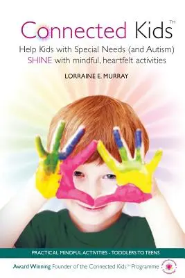 Connected Kids: Pomôžte deťom so špeciálnymi potrebami (a autizmom) zažiariť pomocou všímavých a srdečných aktivít - Connected Kids: Help Kids with Special Needs (and Autism) SHINE with mindful, heartfelt activities