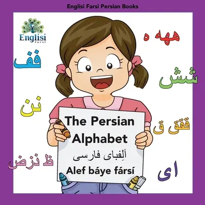 Englisi Farsi Persian Books The Persian Alphabet Alef Bye Frs: Perzská abeceda Alef Bye Frs - Englisi Farsi Persian Books The Persian Alphabet Alef Bye Frs: The Persian Alphabet Alef Bye Frs