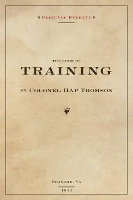 Kniha výcviku od plukovníka Hapa Thompsona z Roanoke, Va, 1843: Calhoun - The Book of Training by Colonel Hap Thompson of Roanoke, Va, 1843: Annotated from the Library of John C. Calhoun