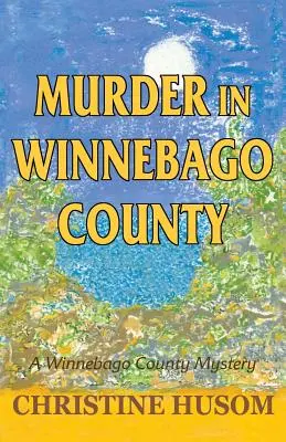 Vražda v okrese Winnebago: Záhada okresu Winnebago - Murder in Winnebago County: A Winnebago County Mystery