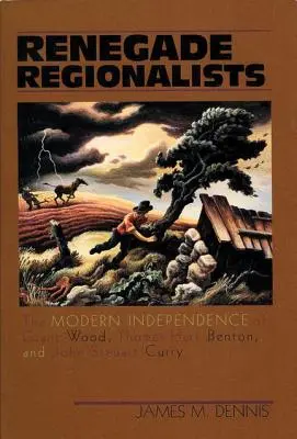 Odpadlíci regionalisti: Moderná nezávislosť Granta Wooda, Thomasa Harta Bentona a Johna Steuarta Curryho - Renegade Regionalists: The Modern Independence of Grant Wood, Thomas Hart Benton, and John Steuart Curry
