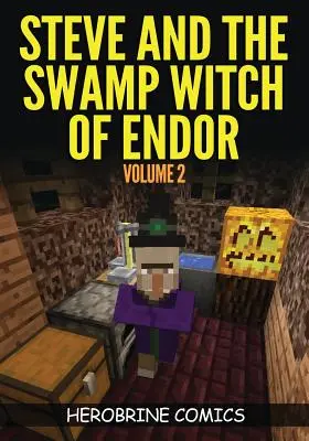 Steve a močiarna čarodejnica z Endoru: Vydanie: The Ultimate Minecraft Comic Book Volume 2 - Steve And The Swamp Witch of Endor: The Ultimate Minecraft Comic Book Volume 2