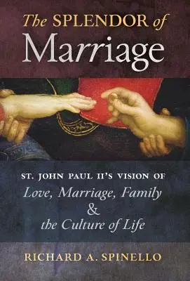 Nádhera manželstva: Ján Pavol II.: Vízia lásky, manželstva, rodiny a kultúry života - The Splendor of Marriage: St. John Paul II's Vision of Love, Marriage, Family, and the Culture of Life
