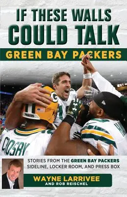 Keby tieto steny mohli hovoriť: Green Bay Packers: Hráči Green Bay Packers: Príbehy z postrannej čiary, šatne a novinárskej lóže - If These Walls Could Talk: Green Bay Packers: Stories from the Green Bay Packers Sideline, Locker Room, and Press Box