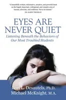Oči nikdy nie sú ticho: Počúvanie pod správaním našich najproblematickejších študentov - Eyes Are Never Quiet: Listening Beneath the Behaviors of Our Most Troubled Students