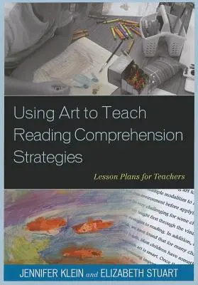 Využitie umenia na výučbu stratégií čítania s porozumením: Plány vyučovacích hodín pre učiteľov - Using Art to Teach Reading Comprehension Strategies: Lesson Plans for Teachers