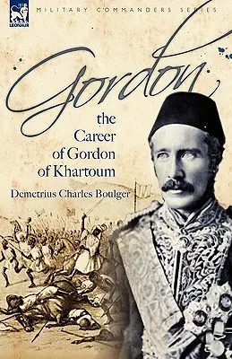 Gordon: kariéra Gordona z Chartúmu - Gordon: the Career of Gordon of Khartoum
